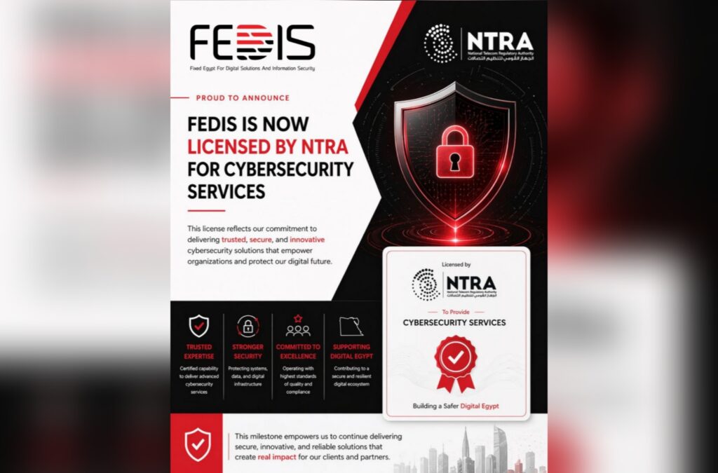 شركة فيكسد مصر “FEDIS” تحصل على الترخيص الرسمي لخدمات الأمن السيبراني من الجهاز القومي لتنظيم الاتصالات